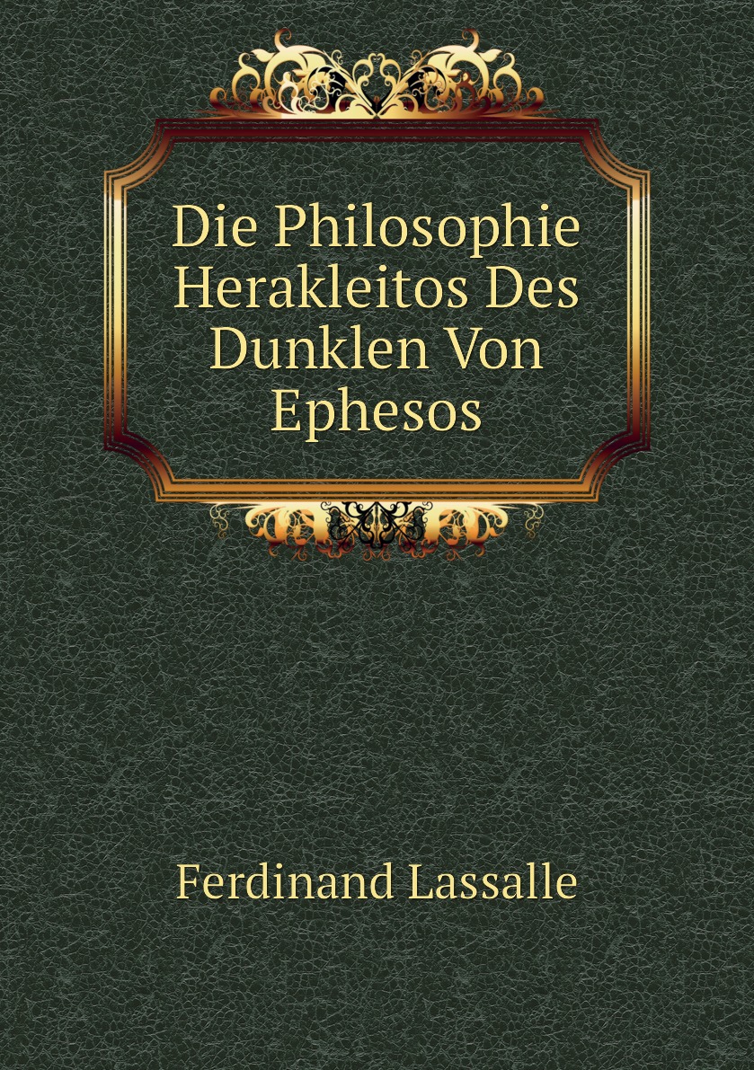 

Die Philosophie Herakleitos Des Dunklen Von Ephesos