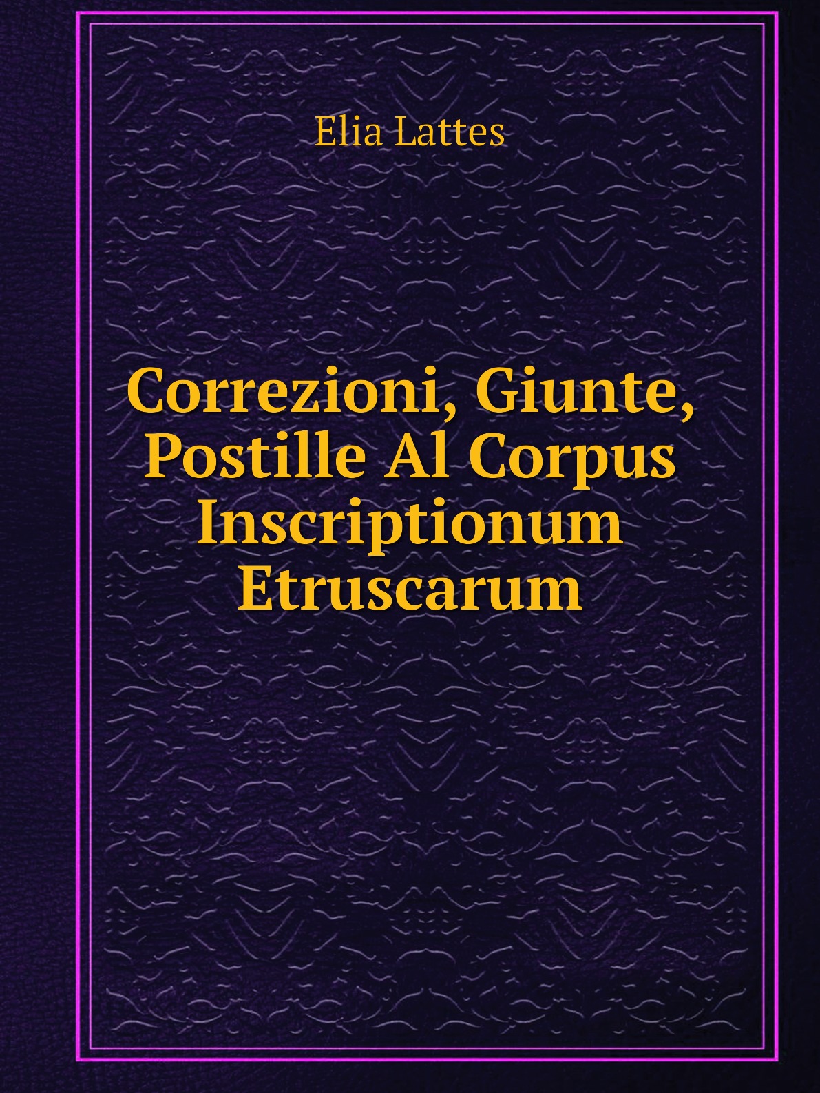 

Correzioni, Giunte, Postille Al Corpus Inscriptionum Etruscarum