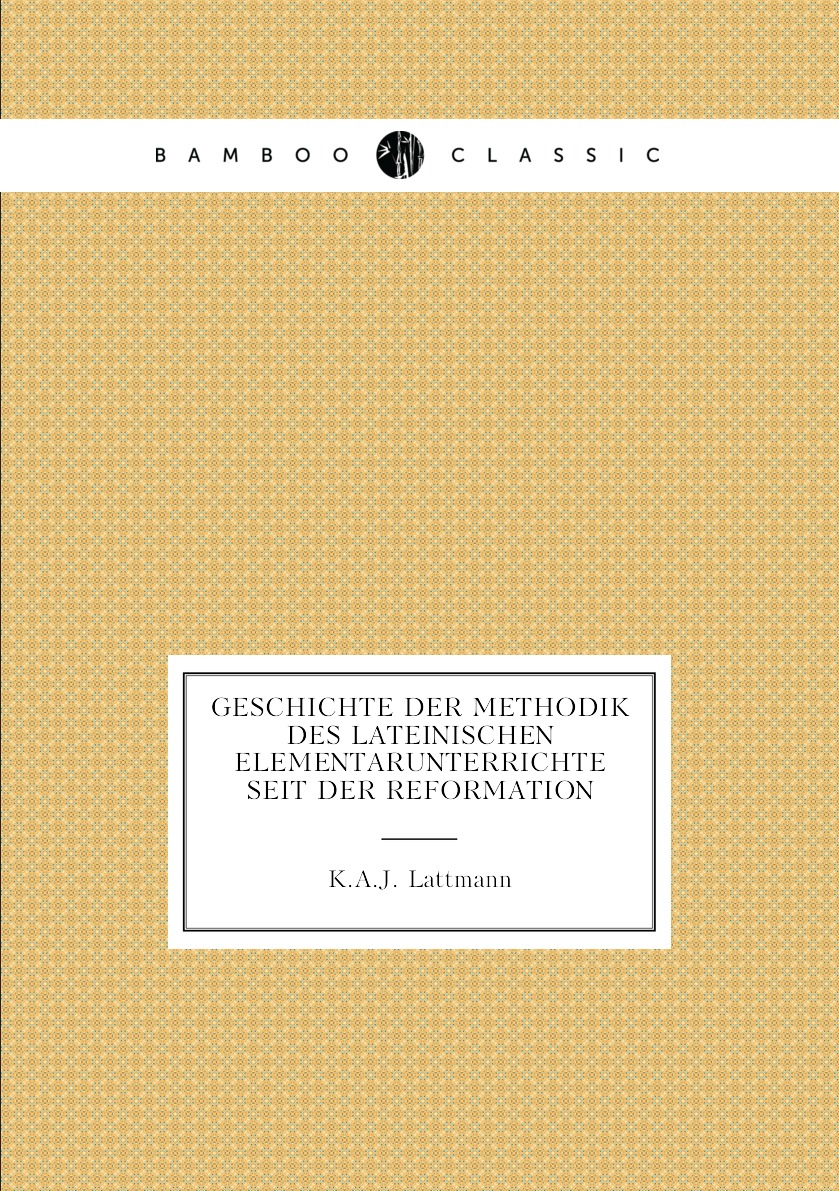 

Geschichte Der Methodik Des Lateinischen Elementarunterrichte Seit Der Reformation