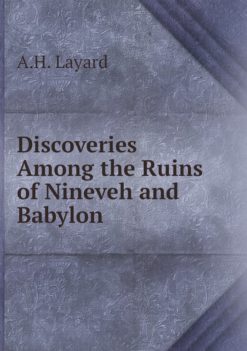 

Discoveries Among the Ruins of Nineveh and Babylon