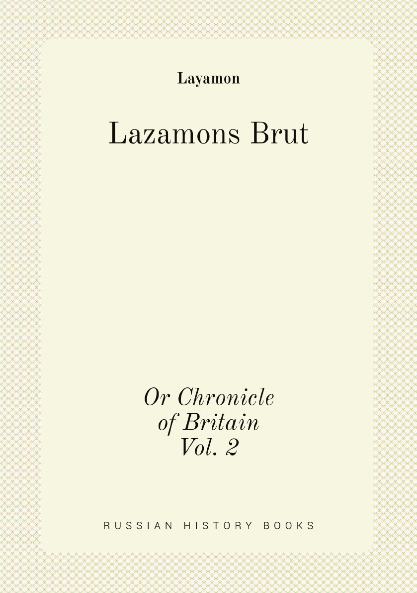 

Lazamons Brut:Or Chronicle of Britain :A Poetical Semi-Saxon Paraphrase of the Brut
