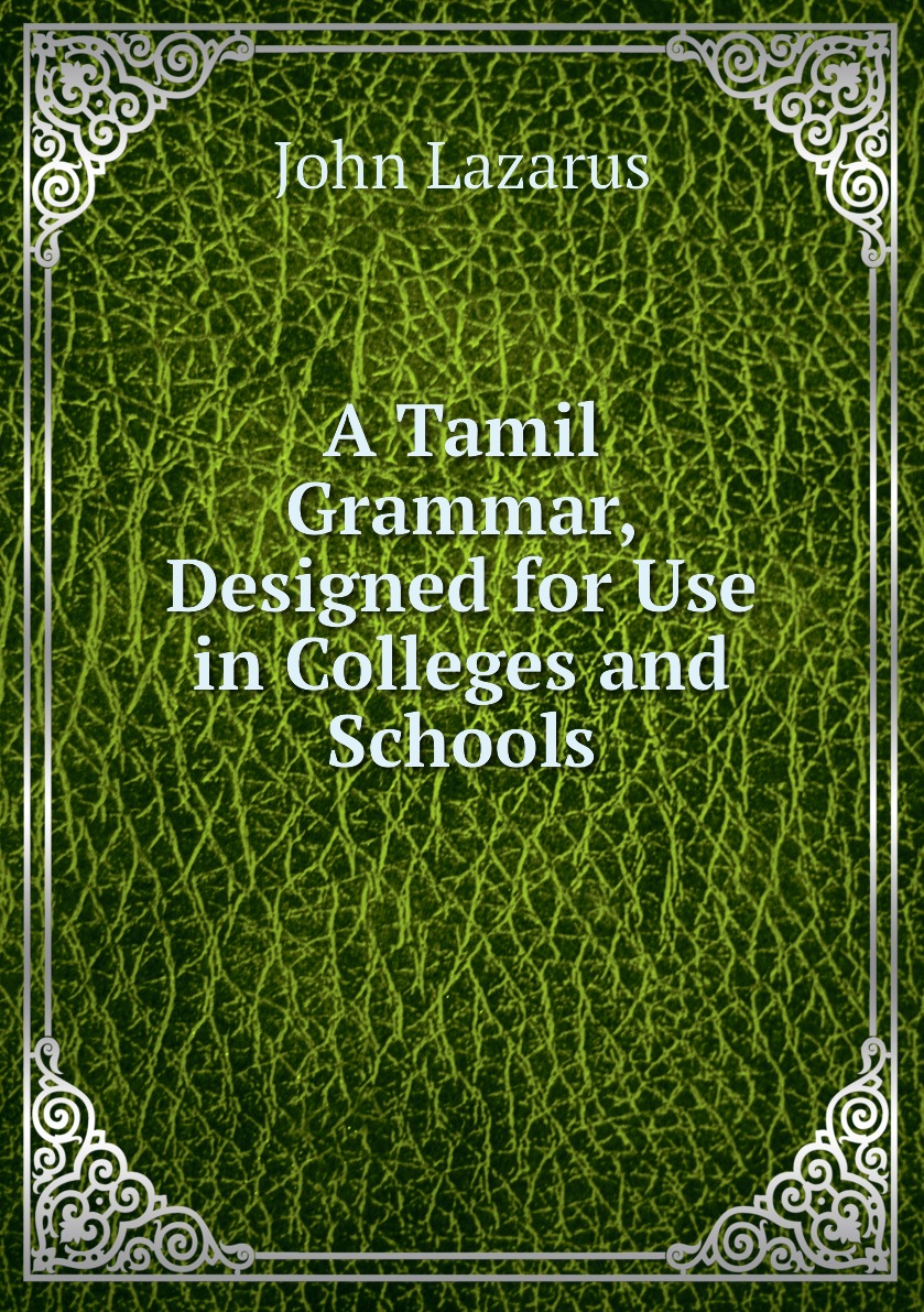 

A Tamil Grammar, Designed for Use in Colleges and Schools