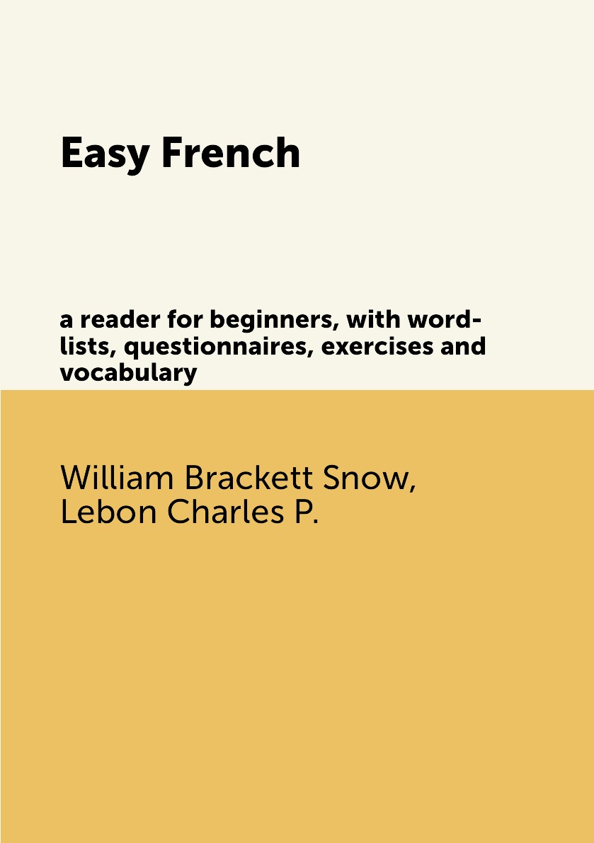 

Easy French; a reader for beginners, with word-lists, questionnaires, exercises