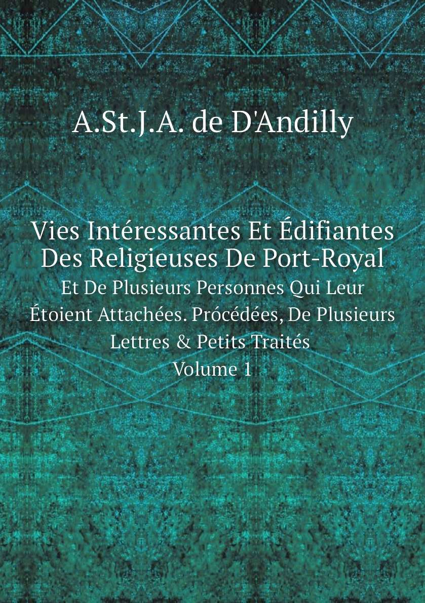 

Vies Interessantes Et Edifiantes Des Religieuses De Port-Royal