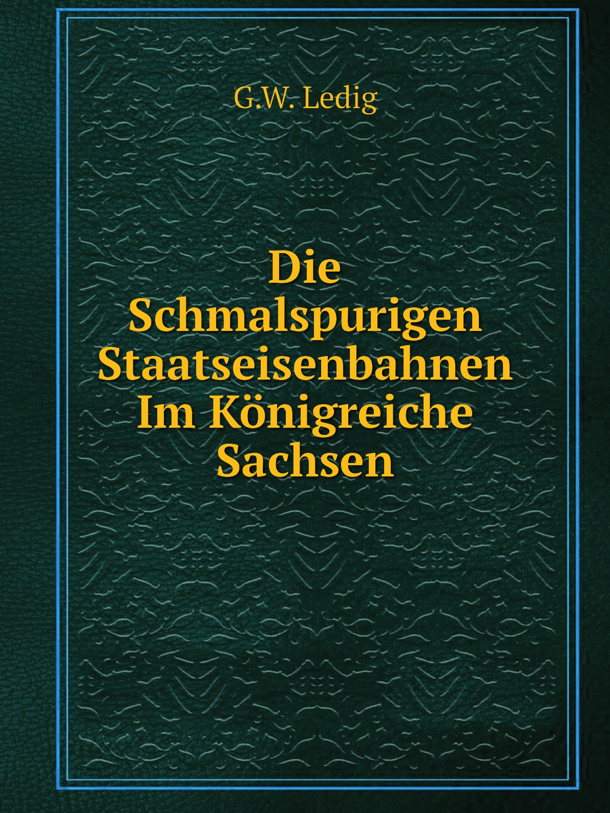 

Die Schmalspurigen Staatseisenbahnen Im Konigreiche Sachsen