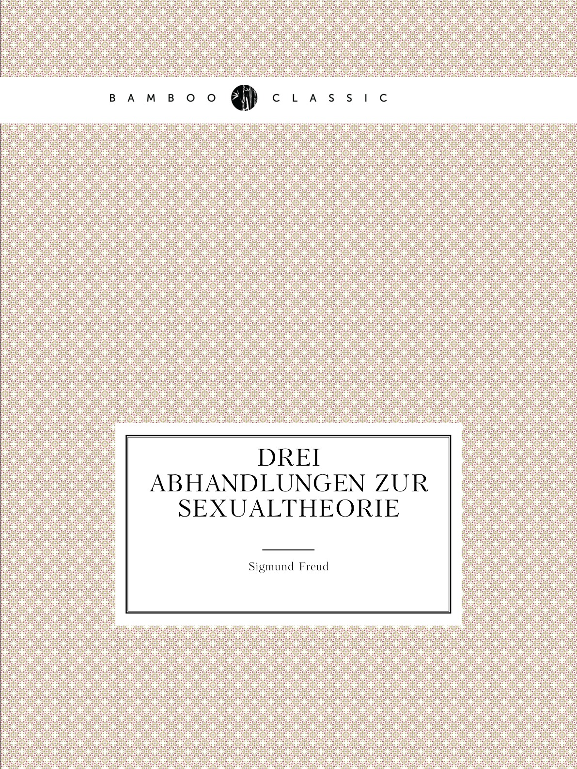

Drei Abhandlungen zur Sexualtheorie