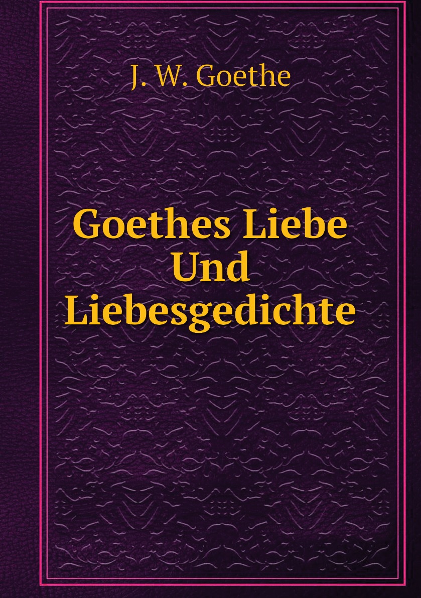 

Goethes Liebe Und Liebesgedichte