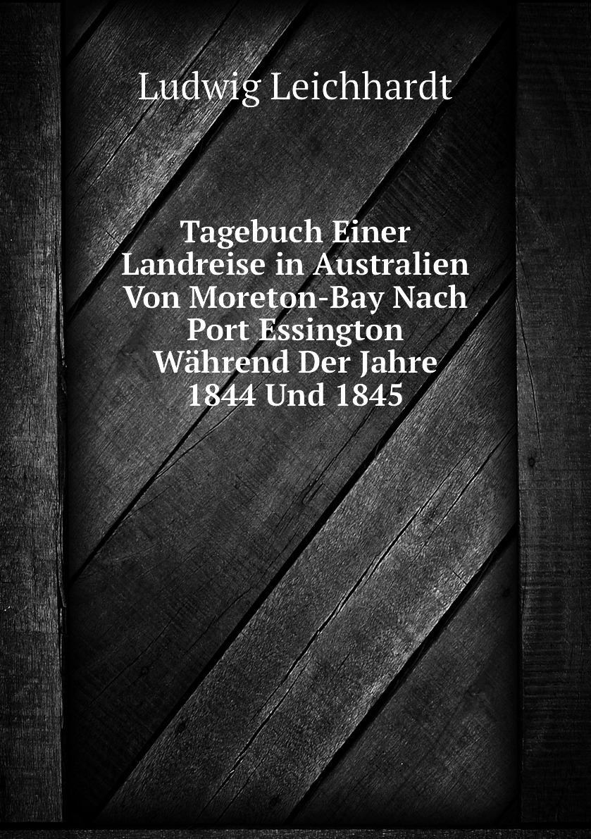 

Tagebuch Einer Landreise in Australien Von Moreton-Bay Nach Port Essington Wahrend Der