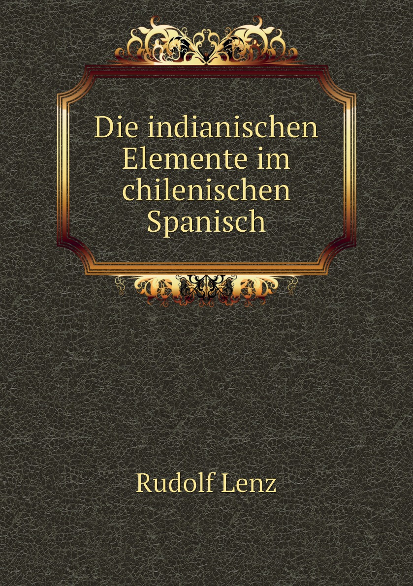 

Die indianischen Elemente im chilenischen Spanisch