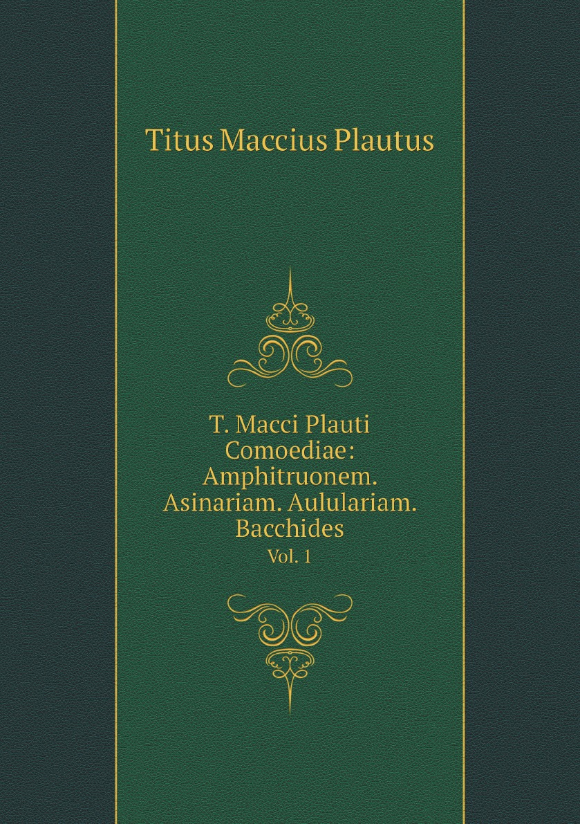 

T. Macci Plauti Comoediae: Amphitruonem. Asinariam. Aululariam. Bacchides (Latin Edition)