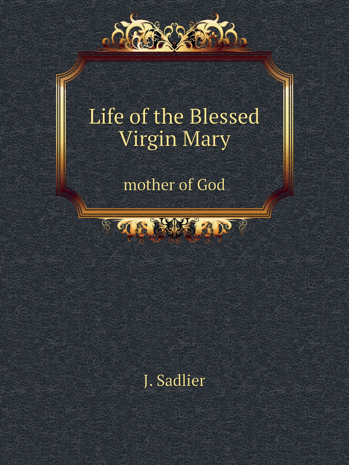 

Life of the Blessed Virgin Mary