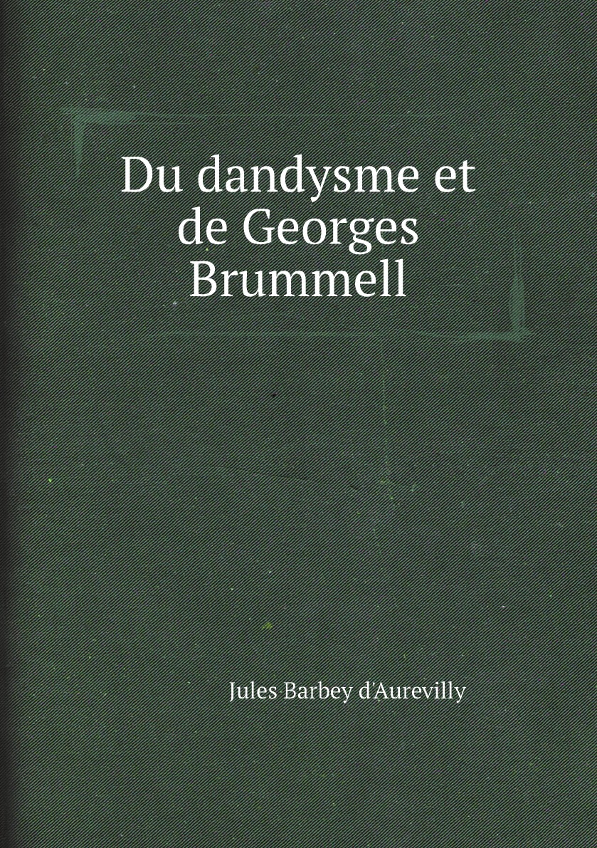 

Du dandysme et de Georges Brummell