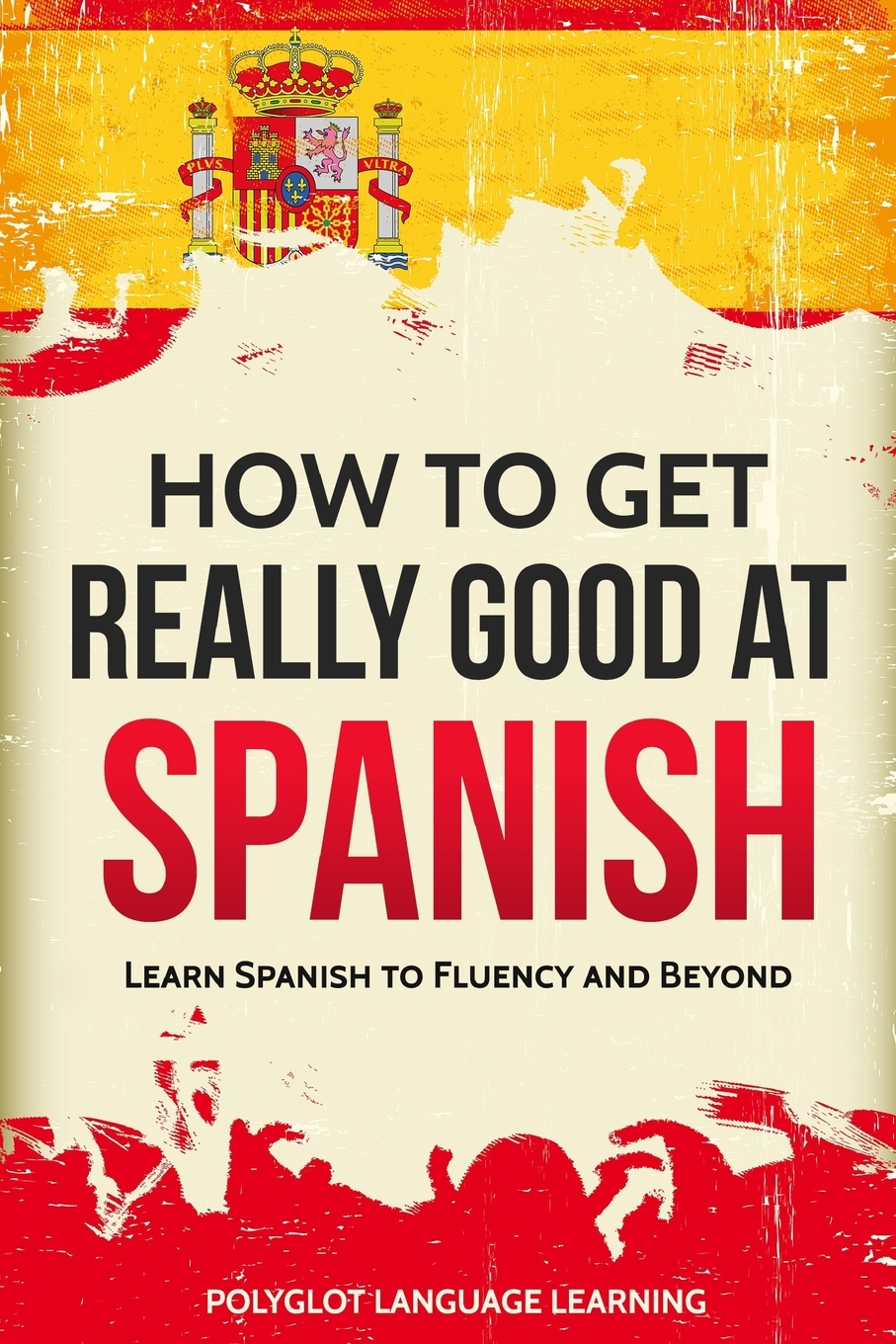 

How to Get Really Good at Spanish