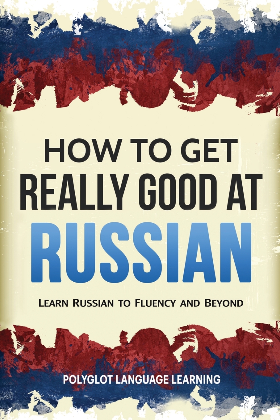 

How to Get Really Good at Russian