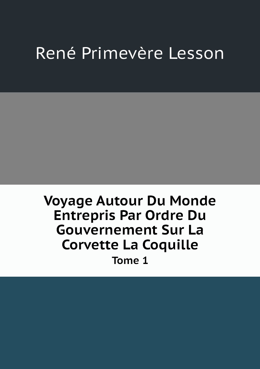 

Voyage Autour Du Monde Entrepris Par Ordre Du Gouvernement Sur La Corvette La Coquille