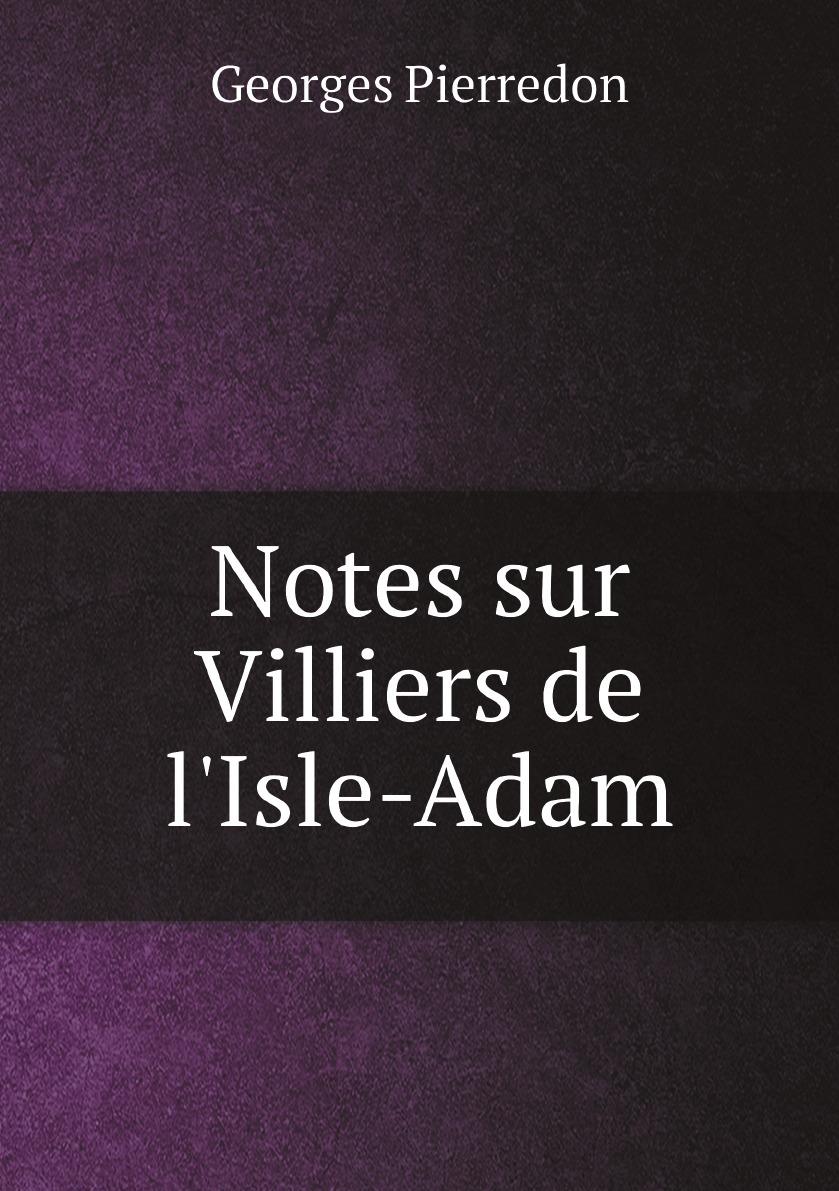 

Notes sur Villiers de l'Isle-Adam