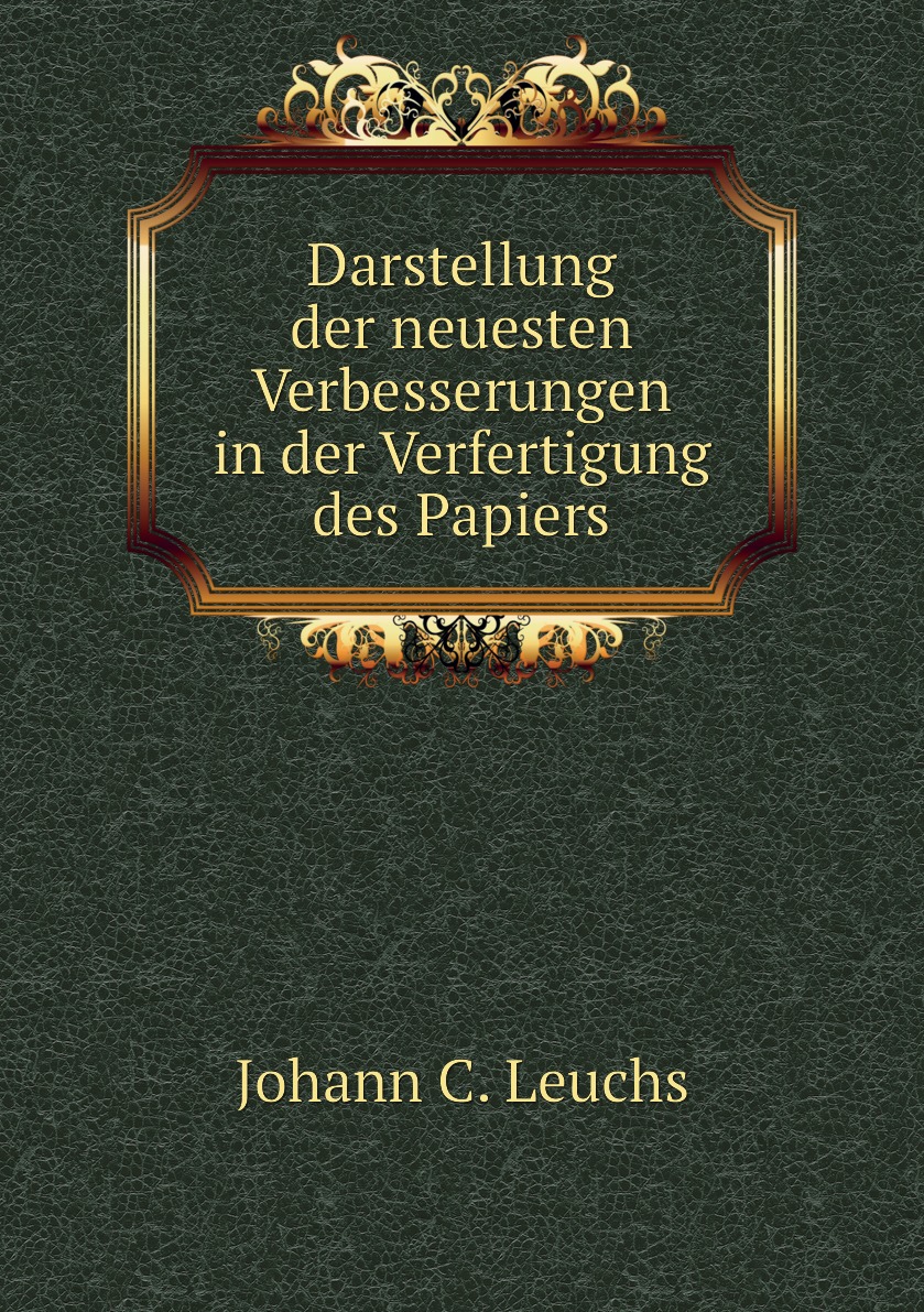 

Darstellung der neuesten Verbesserungen in der Verfertigung des Papiers