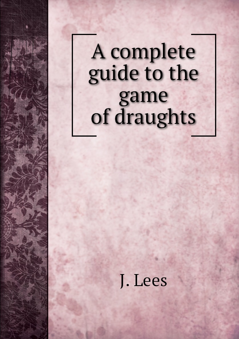 

A complete guide to the game of draughts