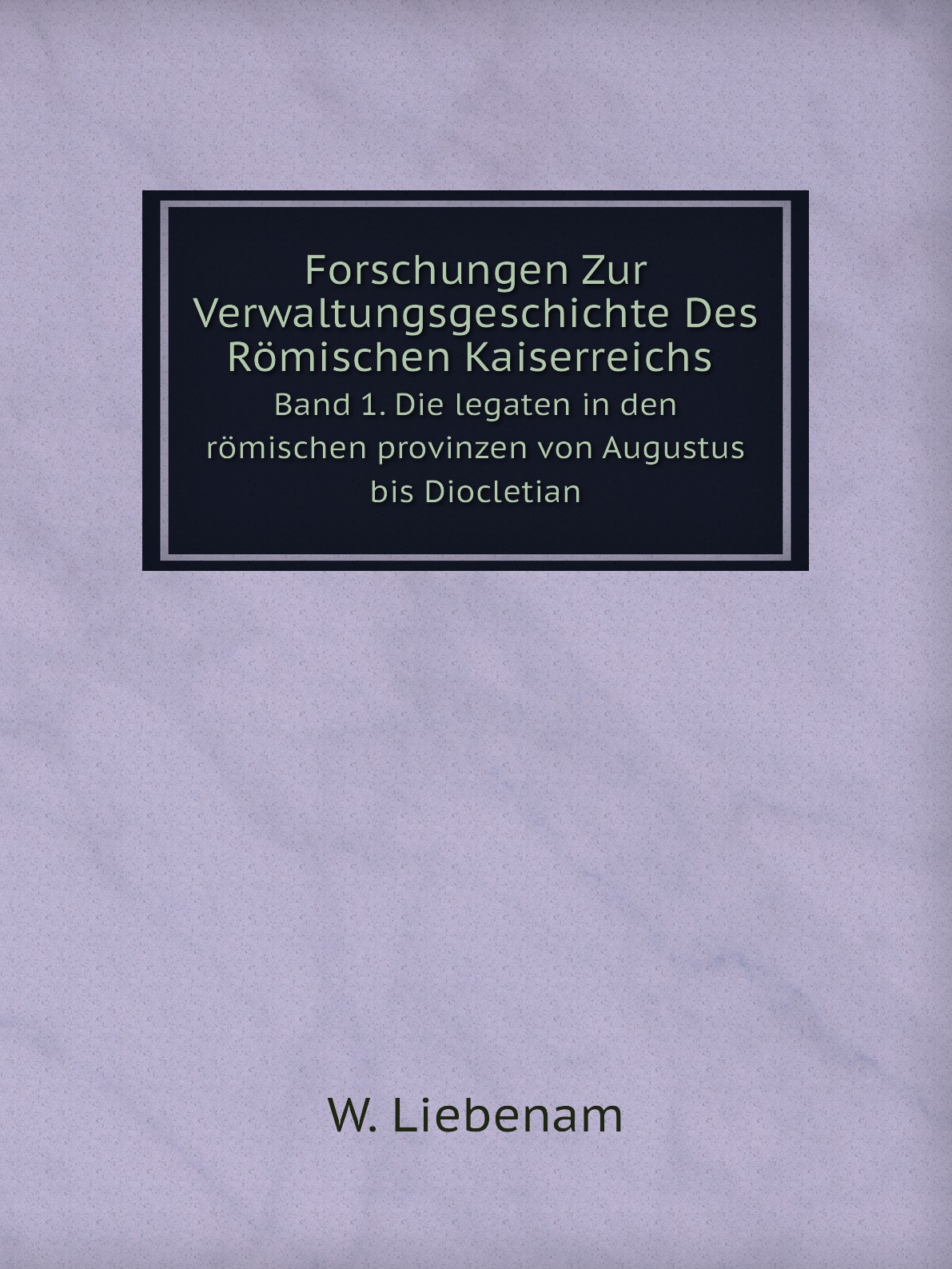 

Forschungen Zur Verwaltungsgeschichte Des Romischen Kaiserreichs