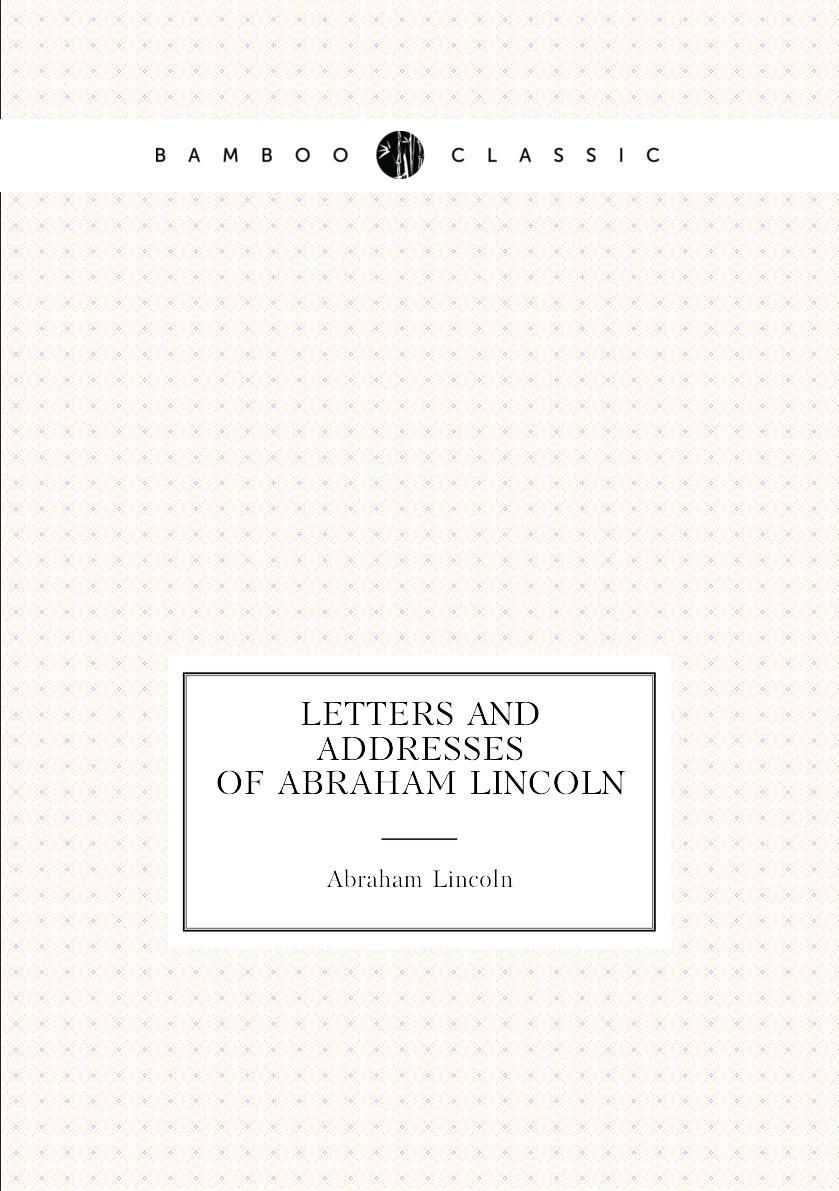 

Letters and addresses of Abraham Lincoln