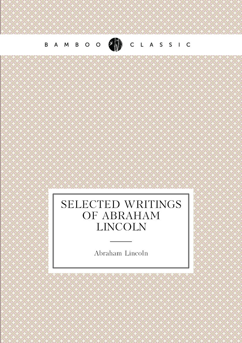 

Selected writings of Abraham Lincoln