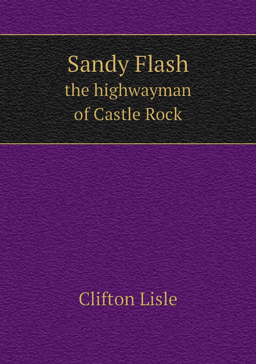 

Sandy Flash, the highwayman of Castle Rock