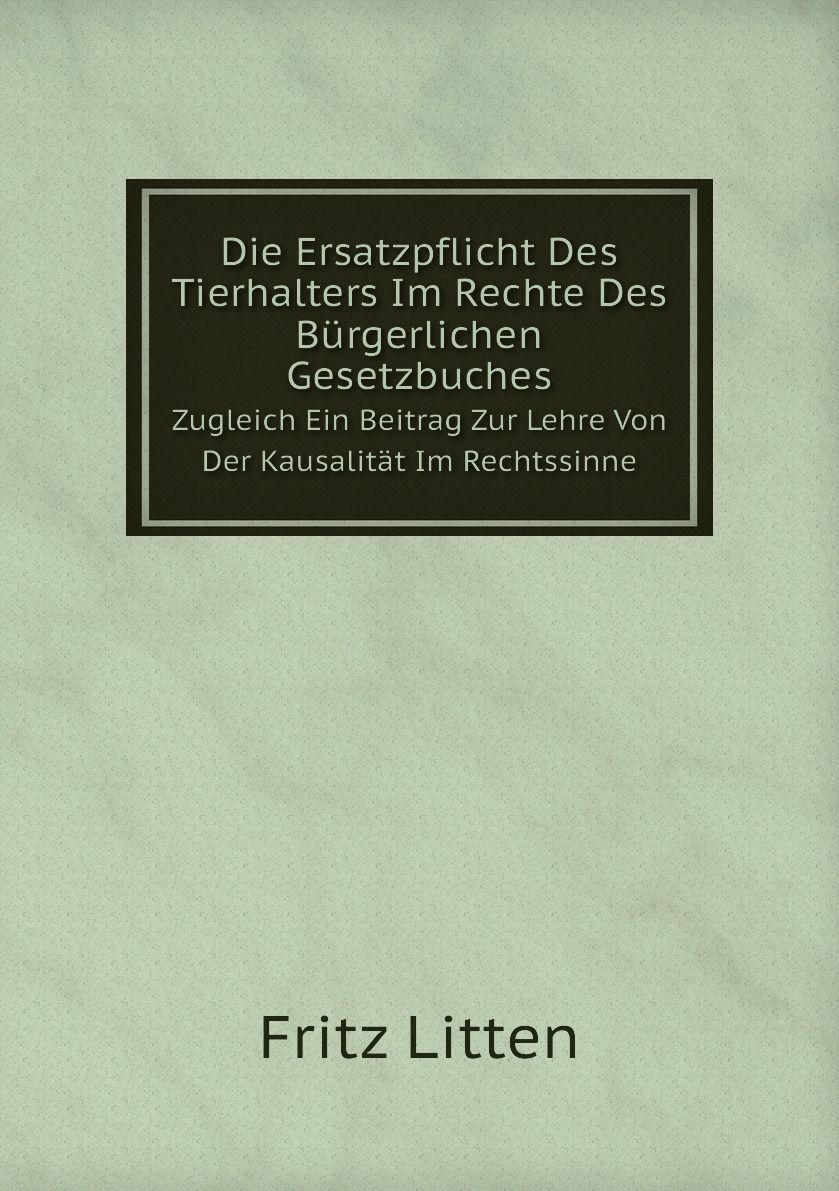 

Die Ersatzpflicht Des Tierhalters Im Rechte Des Burgerlichen Gesetzbuches