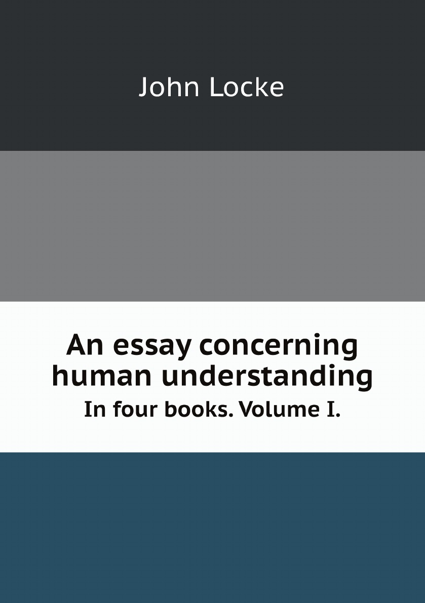 

An essay concerning human understanding