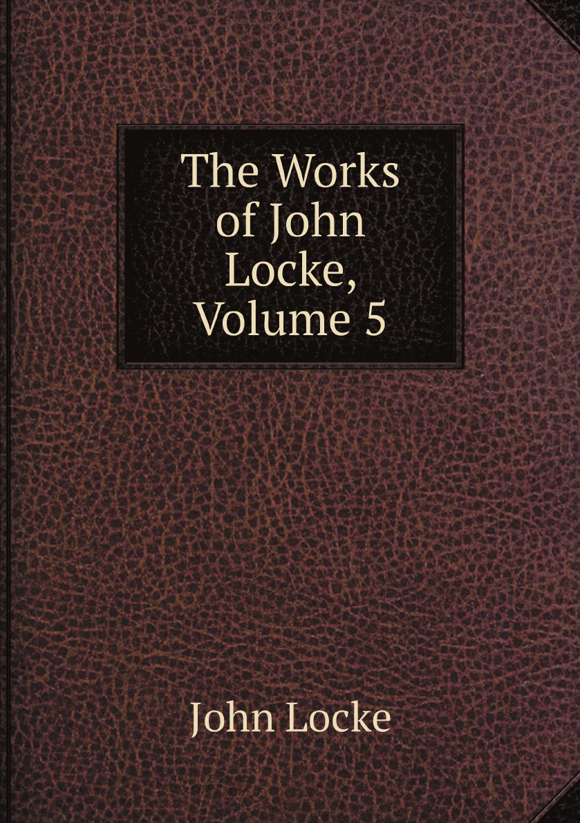 

The Works of John Locke, Volume 5