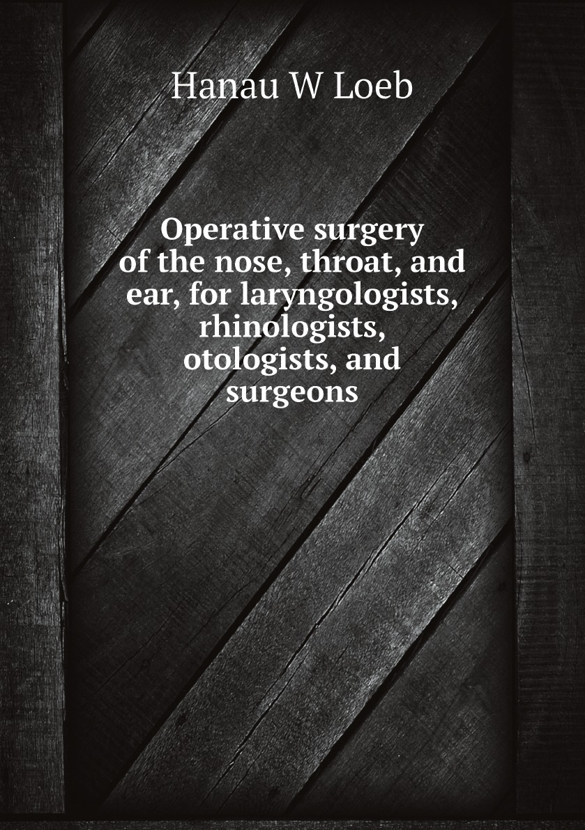 

Operative surgery of the nose, throat, and ear, for laryngologists, rhinologists