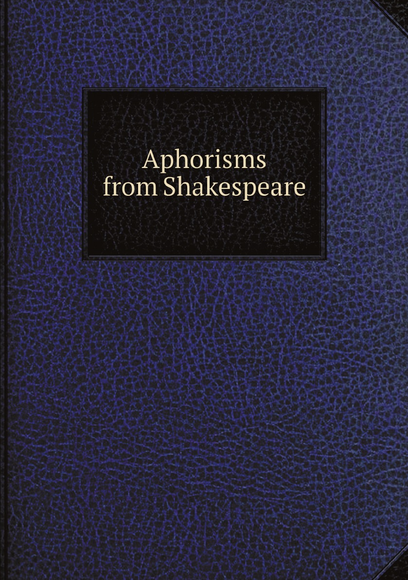 

Aphorisms from Shakespeare