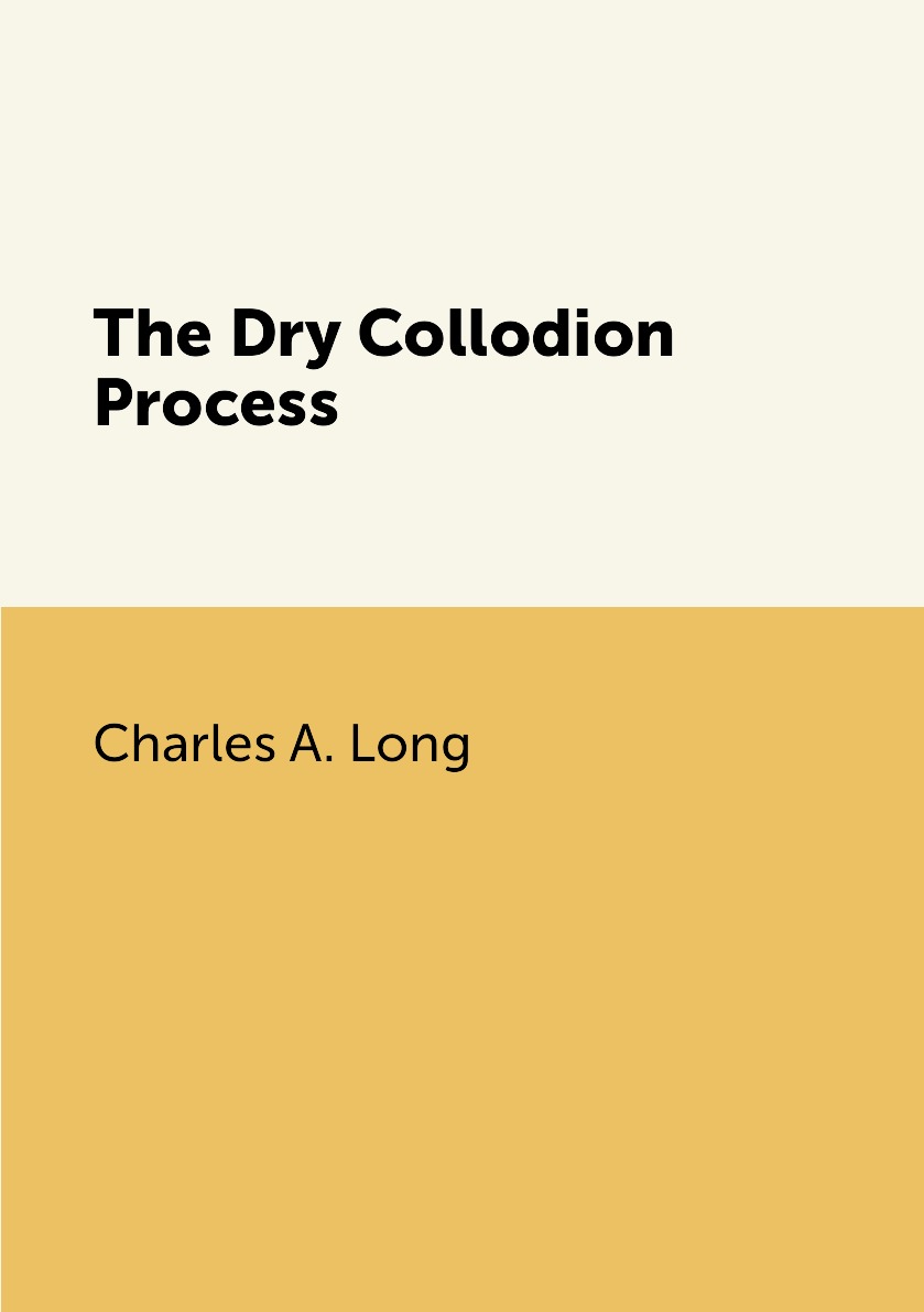 

The Dry Collodion Process