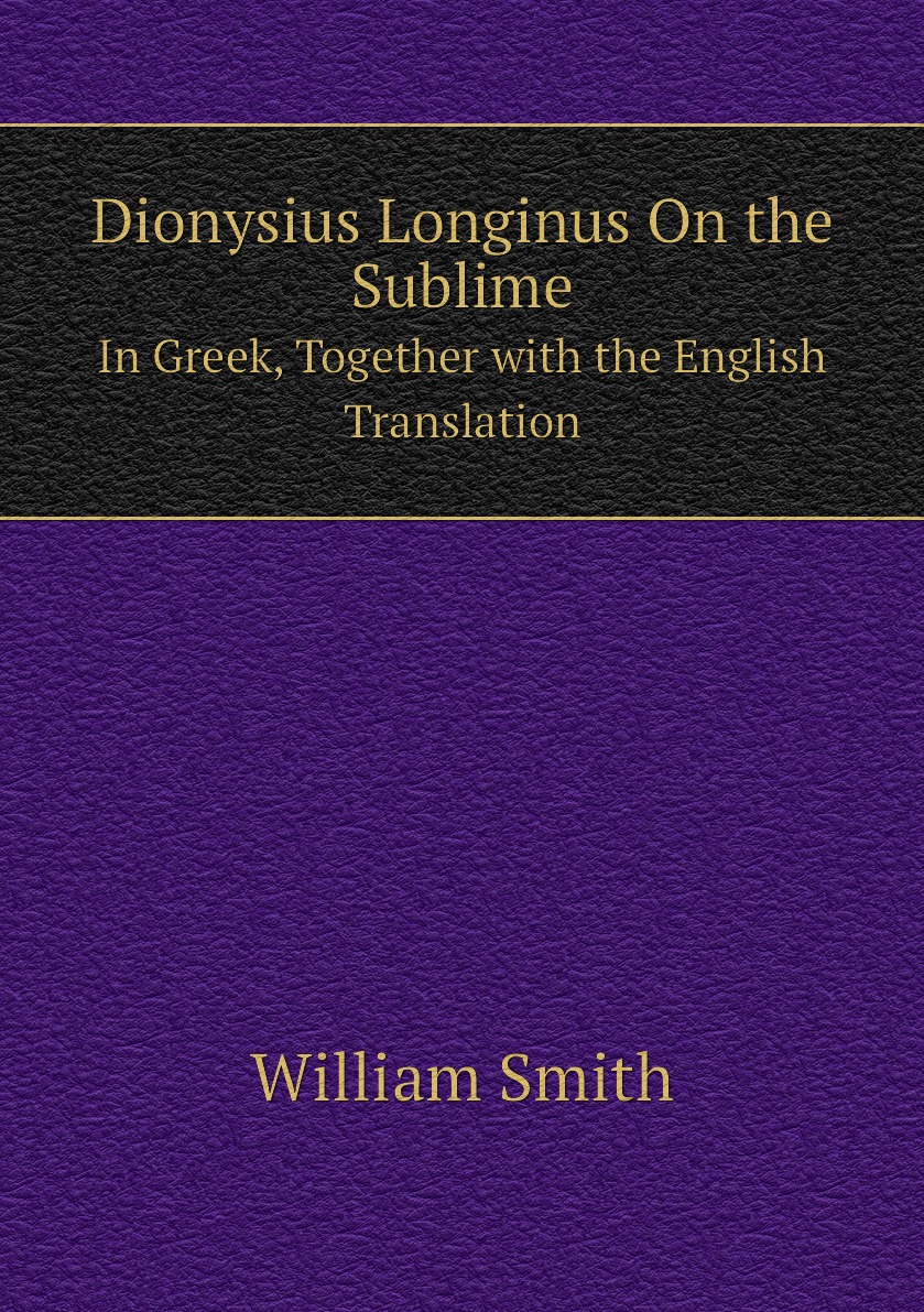 

Dionysius Longinus On the Sublime In Greek, Together with the English Translation