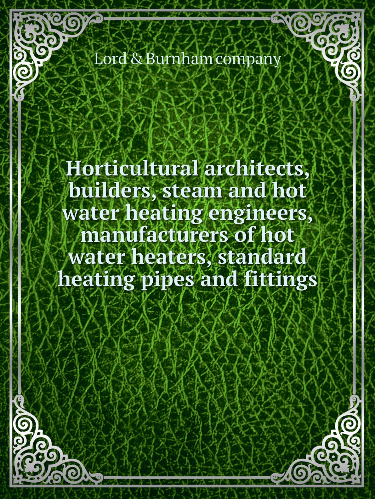 

Horticultural architects, builders, steam and hot water heating engineers