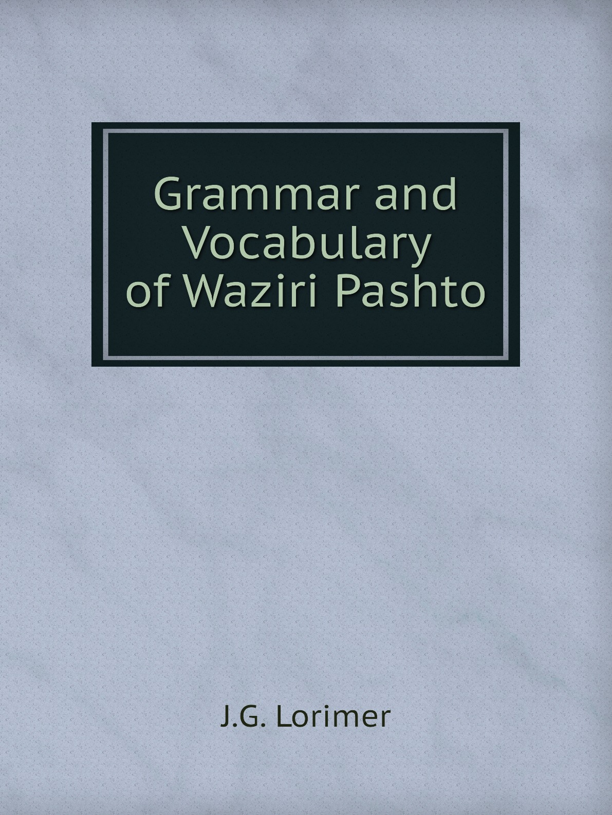 

Grammar and Vocabulary of Waziri Pashto