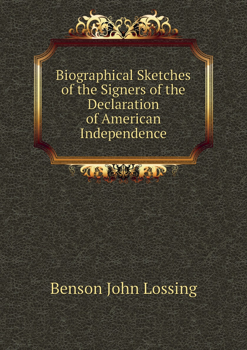 

Biographical Sketches of the Signers of the Declaration of American Independence