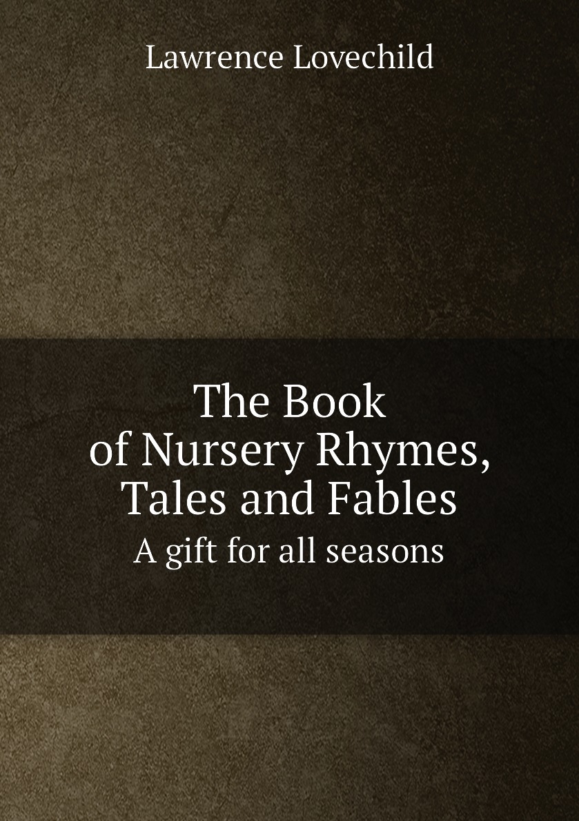 

The Book of Nursery Rhymes, Tales and Fables