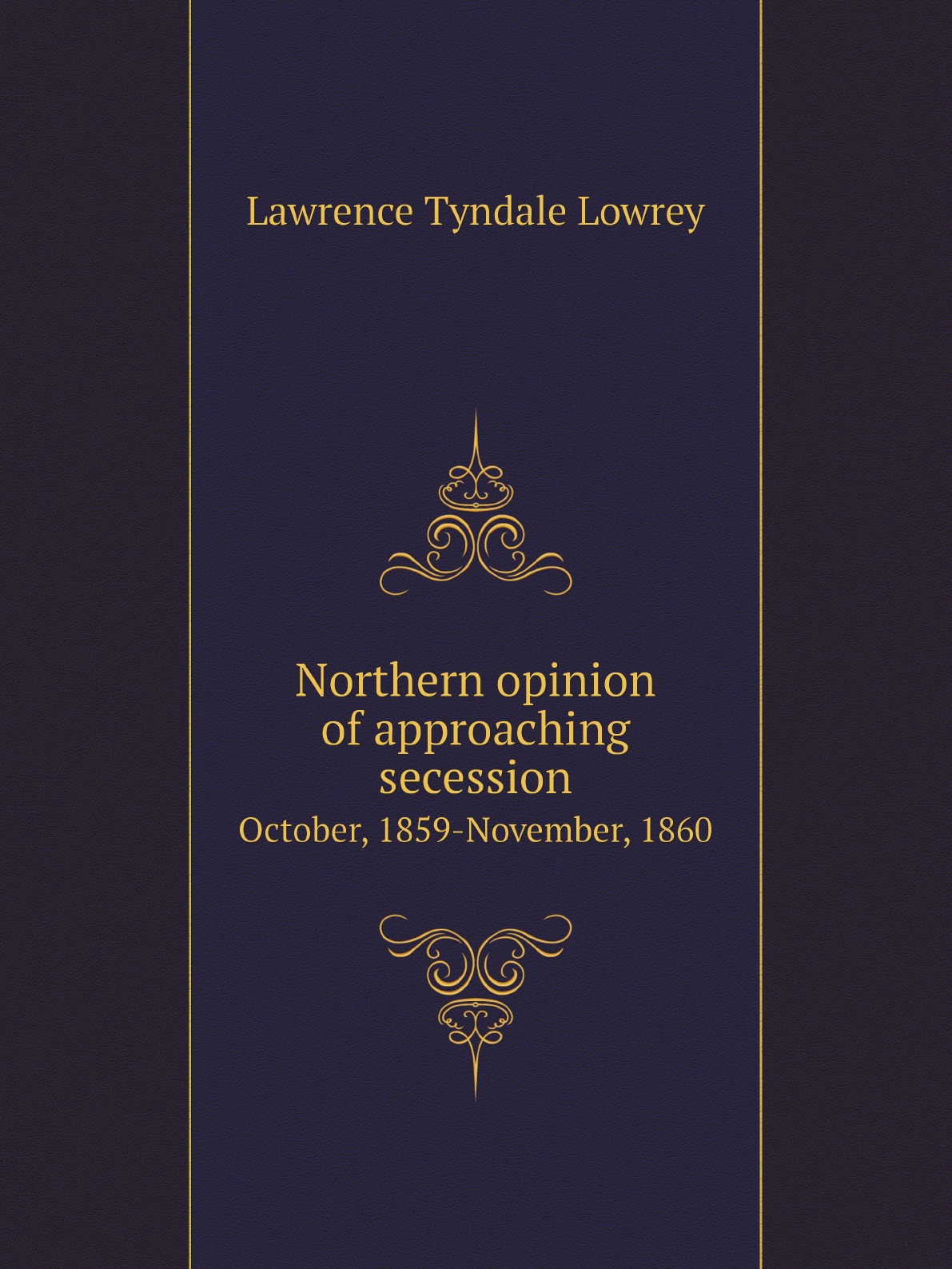 

Northern opinion of approaching secession, October, 1859-November, 1860