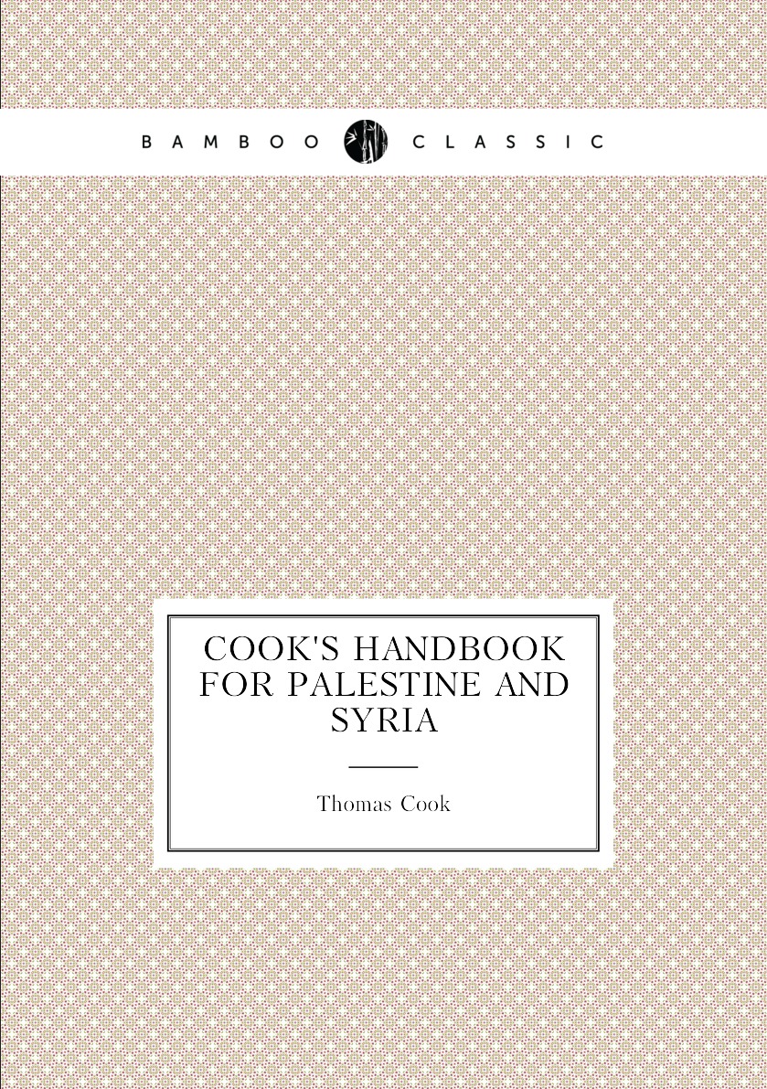 

Cook's Handbook for Palestine and Syria