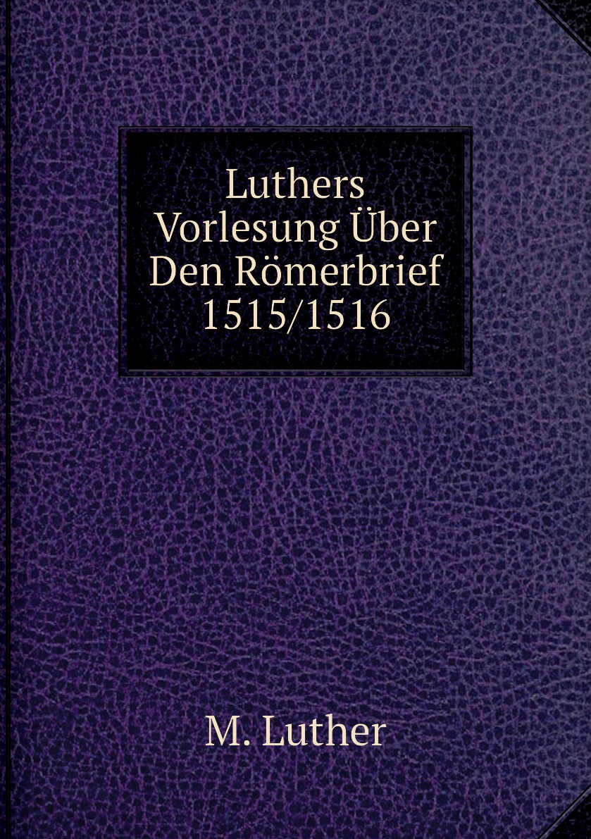 

Luthers Vorlesung Uber Den Romerbrief 1515 1516