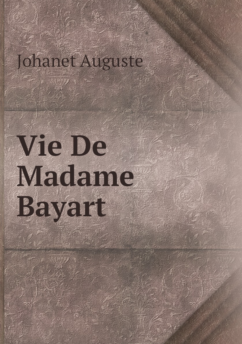 

Vie De Madame Bayart