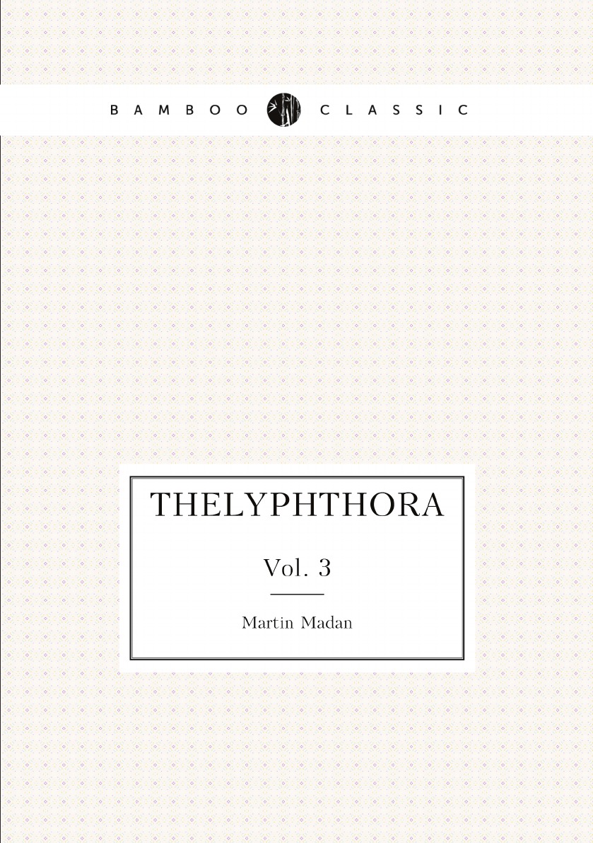 

Thelyphthora:Or, a Treatise On Female Ruin, in Its Causes, Effects, Consequences