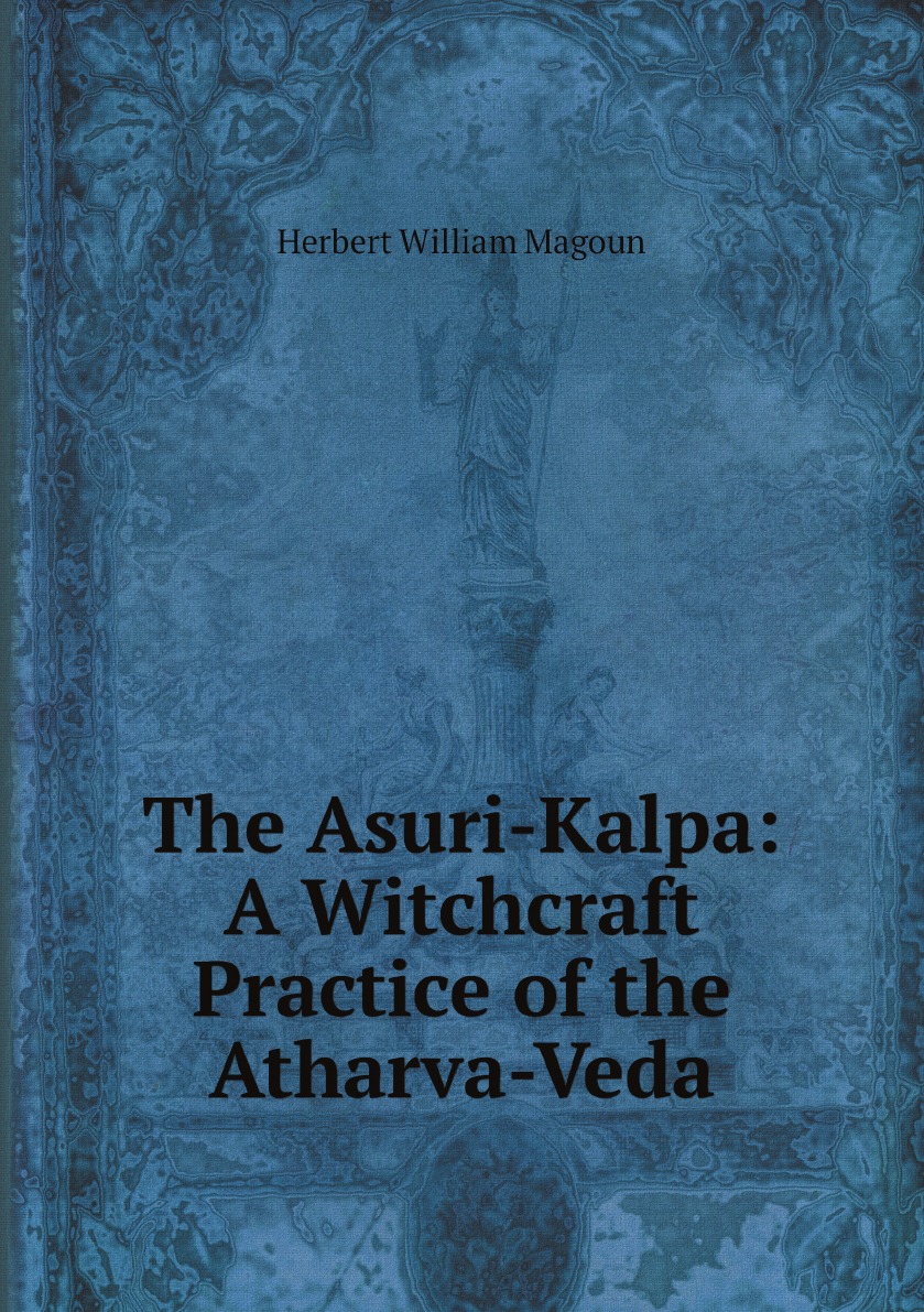 

The Asuri-Kalpa: A Witchcraft Practice of the Atharva-Veda