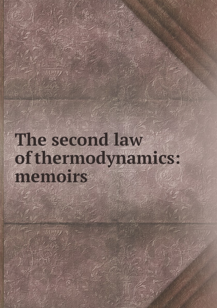 

The second law of thermodynamics: memoirs