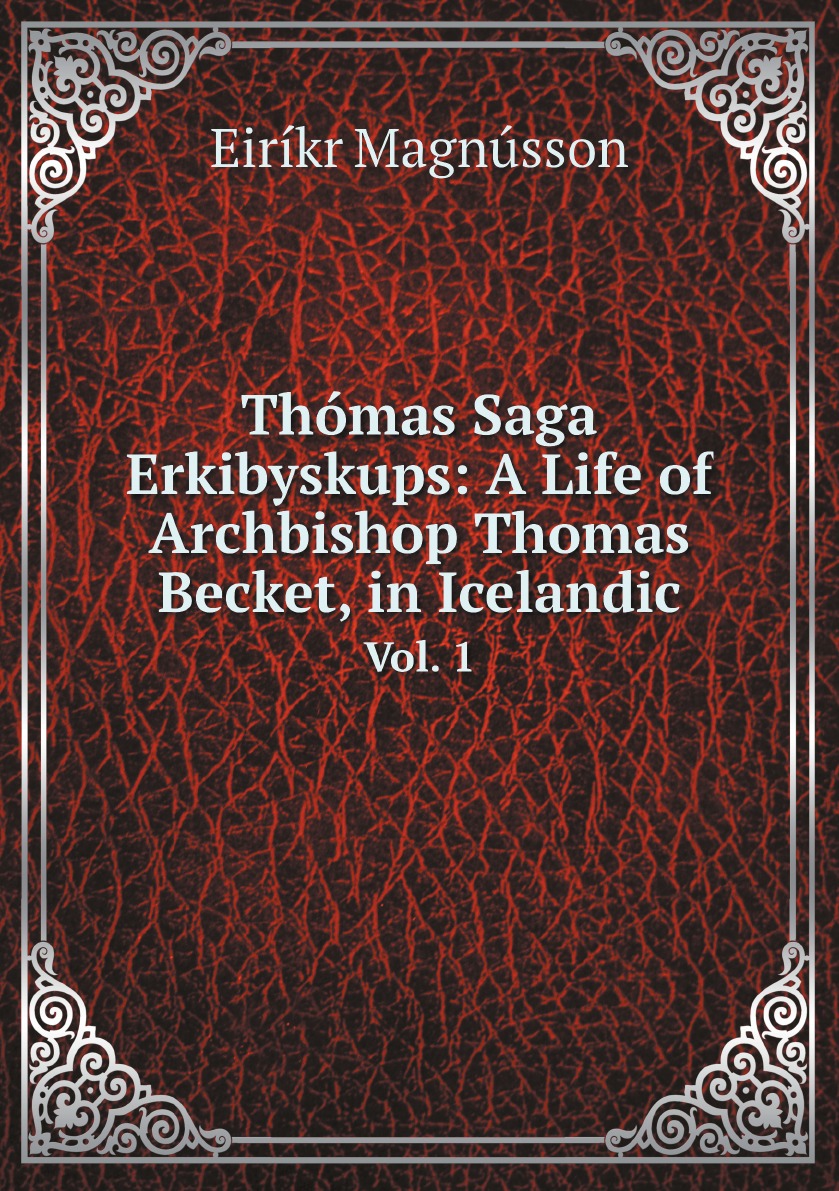 

Thomas Saga Erkibyskups: A Life of Archbishop Thomas Becket, in Icelandic