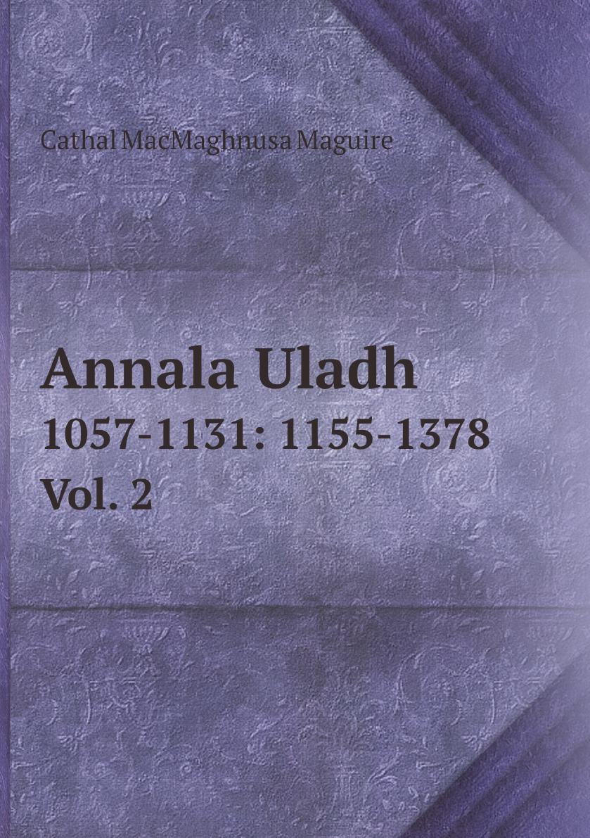 

Annala Uladh: 1057-1131: 1155-1378 Ed. by B. Maccarthy (Irish Edition)