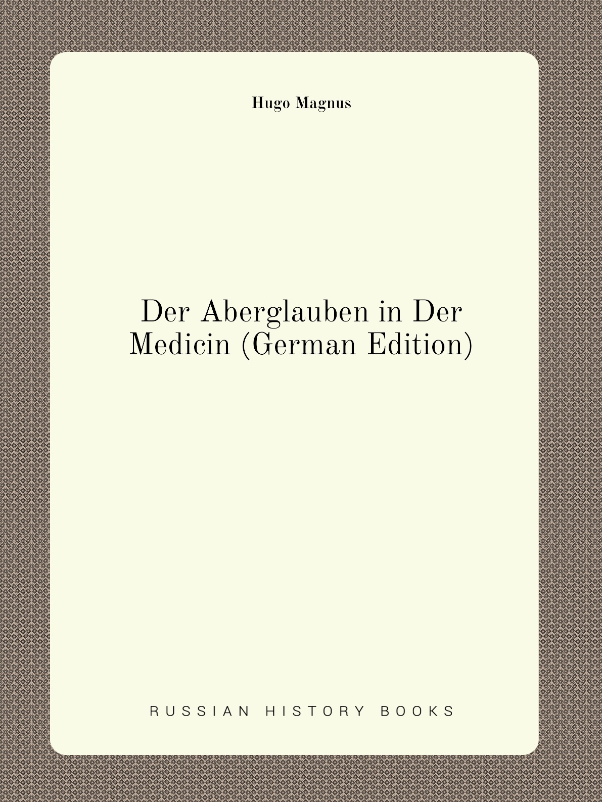 

Der Aberglauben in Der Medicin (German Edition)