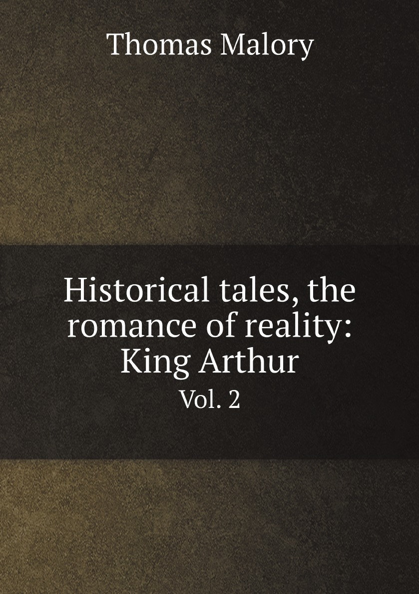 

Historical tales, the romance of reality: King Arthur