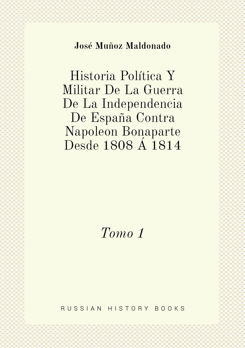 

Historia Politica Y Militar De La Guerra De La Independencia De Espana Contra Napoleon