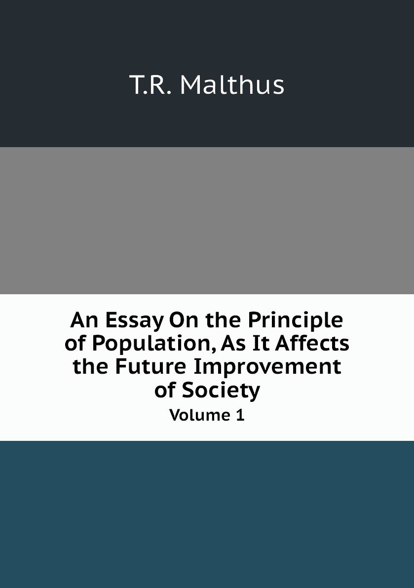 

An Essay On the Principle of Population, As It Affects the Future Improvement of Society